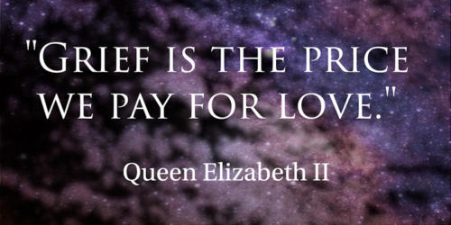 Grief is the price we pay for love.